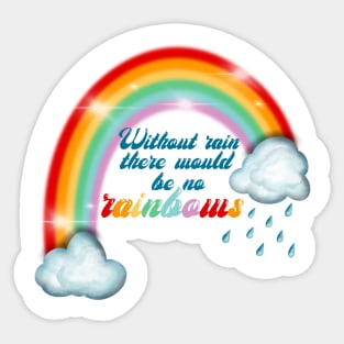 Without rain there would be no rainbows Sticker